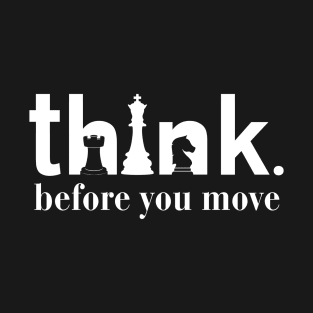 think before you move T-Shirt