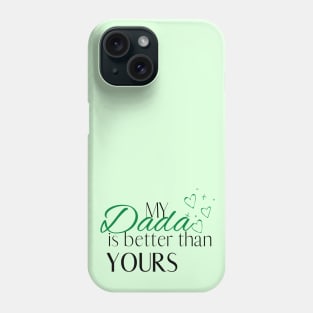 My Dada is Better Than Yours - Desi Quotes Phone Case