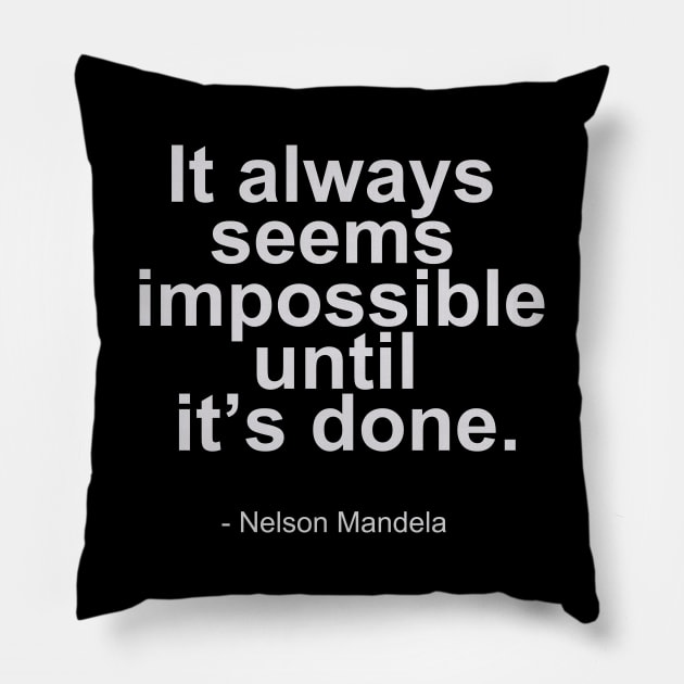 It always seems impossible until it's done. - Nelson Mandela Quotes Pillow by mursyidinejad