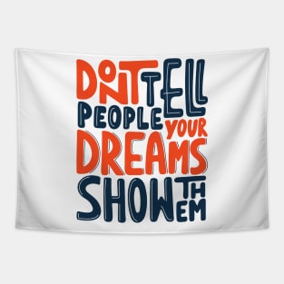 Don't tell people your dream, show them. Motivational success quote Tapestry