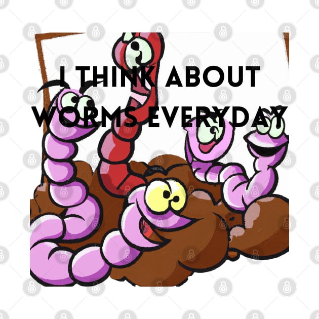 I Think About Worms Everyday by Divineshopy