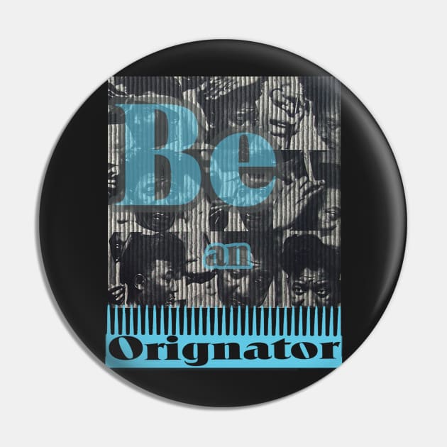 Be an Originator Pin by bewill12