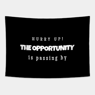 Hurry up! The opportunity is passing by ( white writting) Tapestry