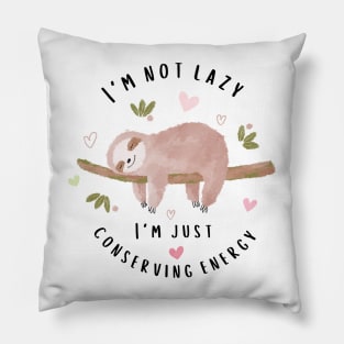 I Am Not Lazy I Am Just Conserving Energy Pillow
