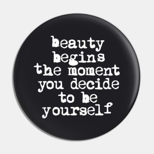 Beauty Begins the Moment You Decide to Be Yourself Pin
