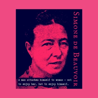 Simone de Beauvoir portrait and quote: A man attaches himself to woman -- not to enjoy her, but to enjoy himself. T-Shirt