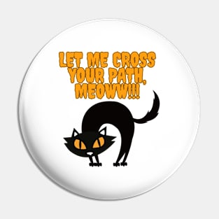 Let me cross your path, black cat funny design Pin