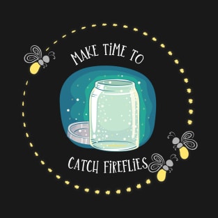 Make Time to Catch Fireflies T-Shirt