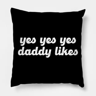 Yes Yes Yes Daddy Likes Pillow