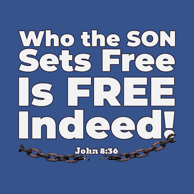 Who the Son Sets Free Is Free Indeed John 8:36 Bible reference. by KSMusselman