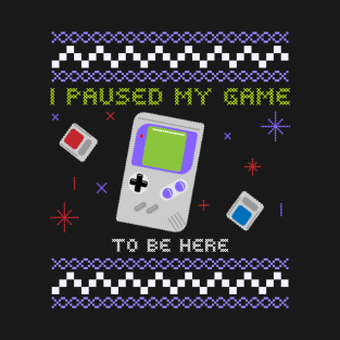 I Paused My Game To Be Here T-Shirt