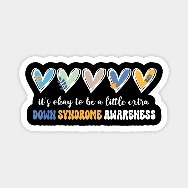 Its Okay To Be A Little Extra Chromosome Down Syndrome Awareness Gift For men Women Magnet by ttao4164