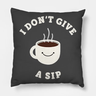 I Don’t Give a Sip Pillow