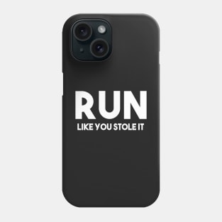 Run like you stole it Phone Case