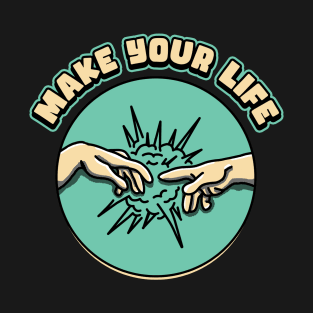 Make Your Life T-Shirt