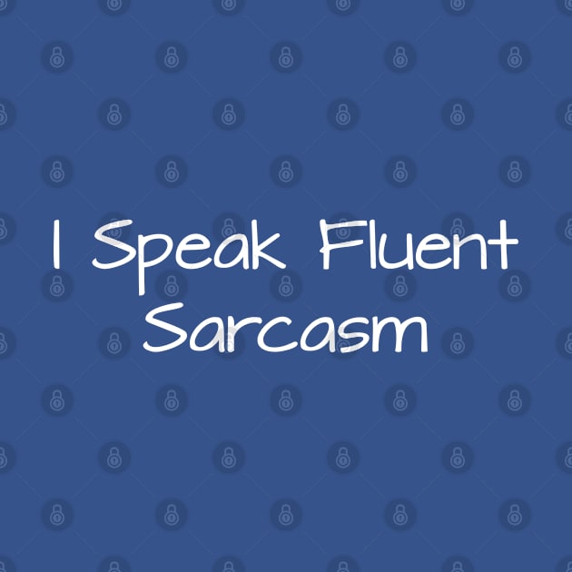 I Speak Fluent Sarcasm by TIHONA