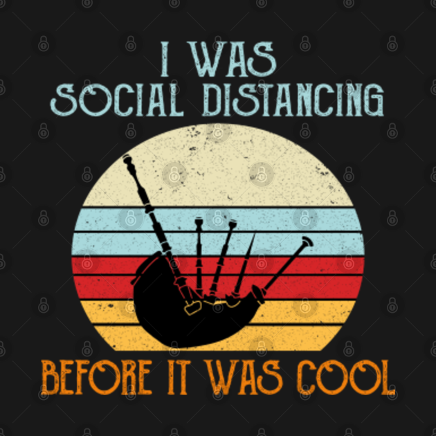Funny Bagpipes gift I was social distancing before it was cool Scotland