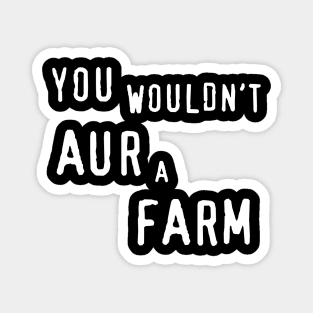 You Wouldn't Aura Farm - Aur A Farm Magnet