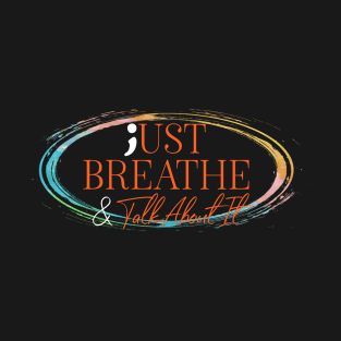 Just Breathe And Talk About It Suicide Prevention T-Shirt