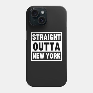 Straight Outta New York - New York City Art - Straight Outta New York Gift for NYC Big Apple Phone Case
