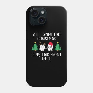 All I want for Christmas is my two Front Teeth Funny Christmas Quote Phone Case