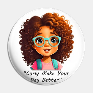 Curly Make Your Day Better Pin