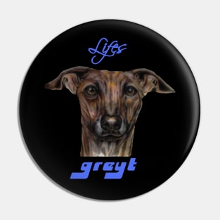 Life's Greyt Greyhound Pin