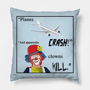 Planes crash! And apparently clowns kill. Pillow