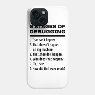 6 Stages of Debugging: Black Text Design for Computer Programmers Phone Case