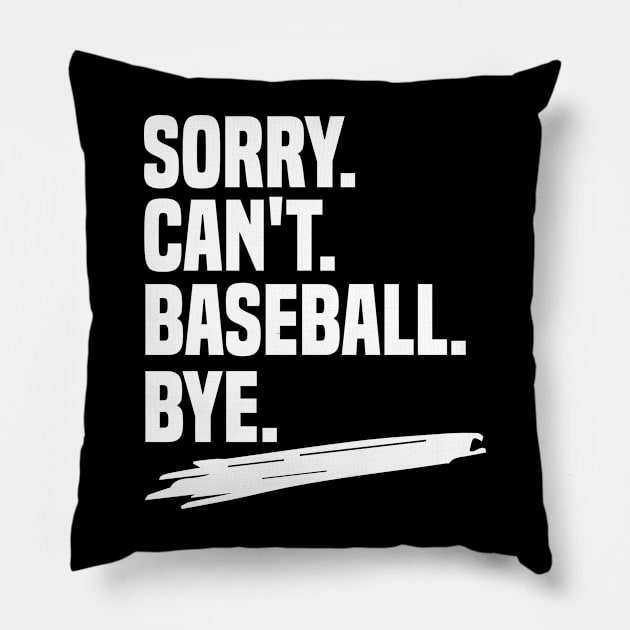 Sorry. can't. baseball. bye shirt, funny baseball coach shirt, funny baseball player gift, funny baseball shirt, baseball life gift, sarcasm Pillow by Pigmentdesign