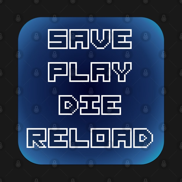 Save Play Die Reload - Game Pixels by SolarCross