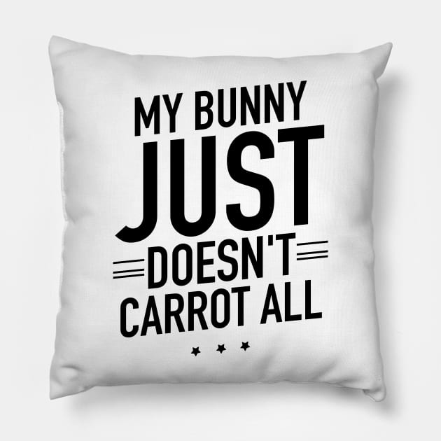 My bunny just doesnt carrot all Pillow by TextFactory