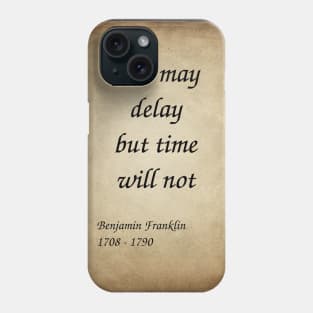 Benjamin Franklin, American Polymath and Founding Father of the United States. You may delay but time will not. Phone Case