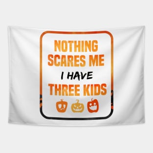 Nothing Scares Me I Have Three Children Mens Gift tee of Three kids funny gift Tapestry