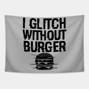 I Glitch Without Burger Funny Gift For Burger Lovers Tapestry