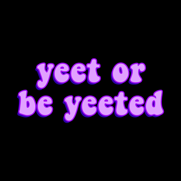 Yeet or Be Yeeted Funny and Viral Dank Meme for Yeeting by mangobanana