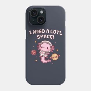 Cute Axolotl Astronaut I Need A Lotl Space Funny Pun Phone Case