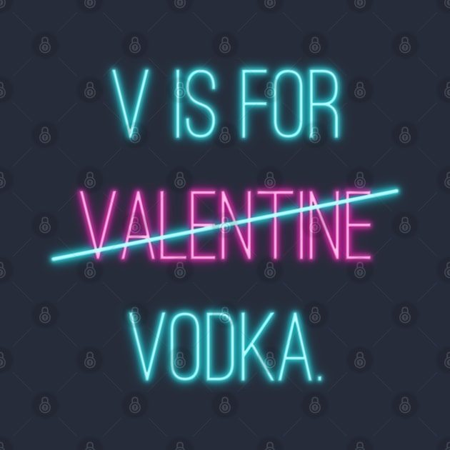 V is For Vodka Not Valentine Text Art by maddula