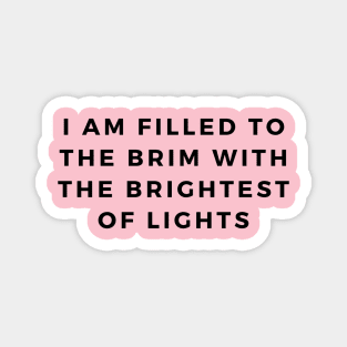 I am filled to the brim with the brightest of lights Magnet