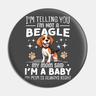 I'm telling you I'm not a beagle my mom said I'm a baby and my mom is always right Pin