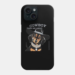 COWBOY TAKE ME AWAY! (Black and tan dachshund wearing black hat) Phone Case