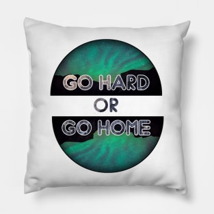 Go hard or go home Pillow