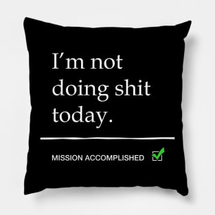 I'm not doing shit today Pillow