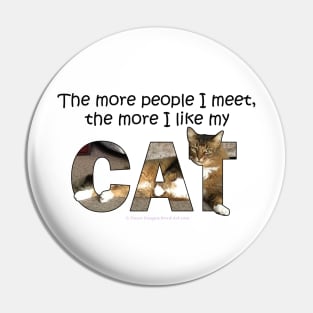 The more people I meet the more I like my cat - Somali Abyssinian long hair cat oil painting word art Pin