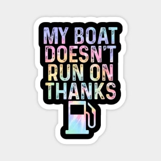 Men Women My Boat Doesn't Run On Thanks Tie Dye Boating Magnet