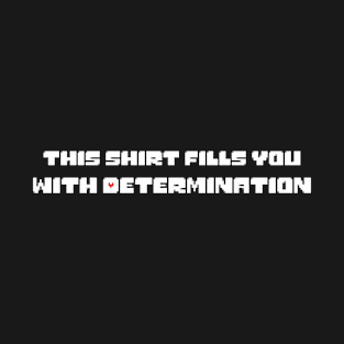 This Shirt Fills You With Determination T-Shirt