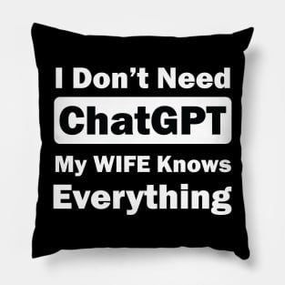 I don't need chatGPT my wife knows everything Pillow