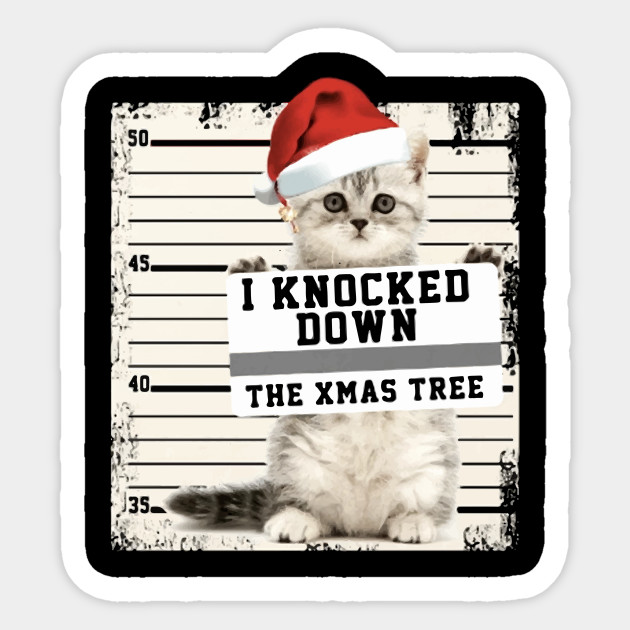 I Knocked Down The Xmas Tree Cat Cat Sticker Teepublic