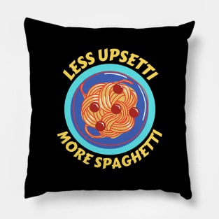 Less Upsetti More Spaghetti | Pasta Pun Pillow