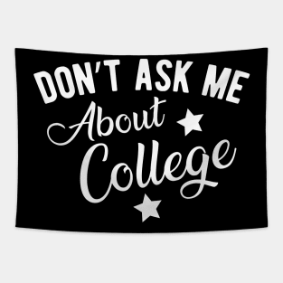 College Student - Don't ask me about college Tapestry